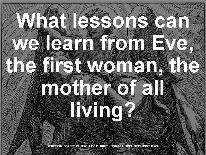What lessons can we learn from Eve, the first woman, the mother of all What lessons can we learn from Eve, the first woman, the mother of all