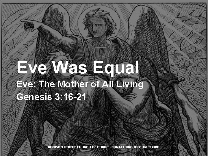 Eve Was Equal Eve: The Mother of All Living Genesis 3: 16 -21 ROBISON Eve Was Equal Eve: The Mother of All Living Genesis 3: 16 -21 ROBISON