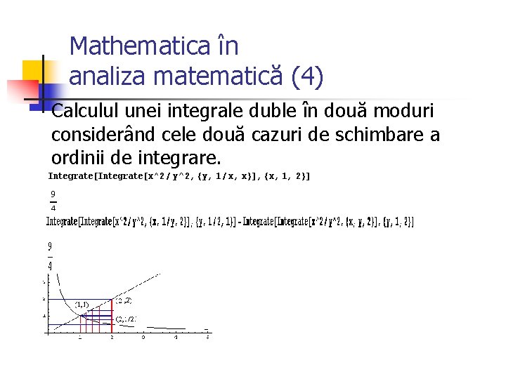 Mathematica în analiza matematică (4) Calculul unei integrale duble în două moduri considerând cele Mathematica în analiza matematică (4) Calculul unei integrale duble în două moduri considerând cele