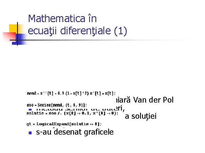 Mathematica în ecuaţii diferenţiale (1) Ecuaţia de ordin doi neliniară Van der Pol n Mathematica în ecuaţii diferenţiale (1) Ecuaţia de ordin doi neliniară Van der Pol n