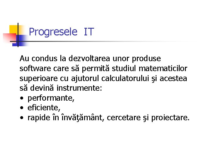 Progresele IT Au condus la dezvoltarea unor produse software care să permită studiul matematicilor Progresele IT Au condus la dezvoltarea unor produse software care să permită studiul matematicilor
