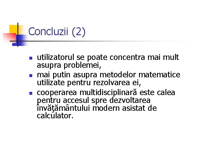 Concluzii (2) n n n utilizatorul se poate concentra mai mult asupra problemei, mai Concluzii (2) n n n utilizatorul se poate concentra mai mult asupra problemei, mai