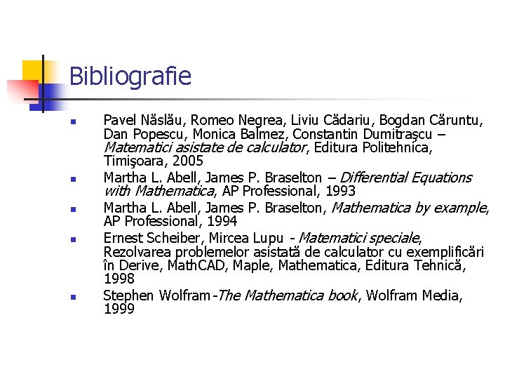 Bibliografie n n n Pavel Năslău, Romeo Negrea, Liviu Cădariu, Bogdan Căruntu, Dan Popescu, Bibliografie n n n Pavel Năslău, Romeo Negrea, Liviu Cădariu, Bogdan Căruntu, Dan Popescu,