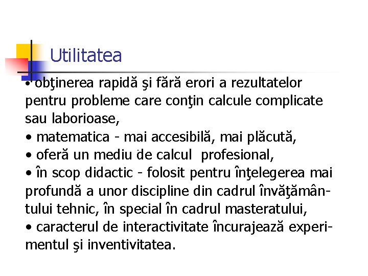 Utilitatea • obţinerea rapidă şi fără erori a rezultatelor pentru probleme care conţin calcule Utilitatea • obţinerea rapidă şi fără erori a rezultatelor pentru probleme care conţin calcule