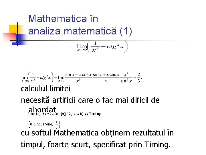 Mathematica în analiza matematică (1) calculul limitei necesită artificii care o fac mai dificil Mathematica în analiza matematică (1) calculul limitei necesită artificii care o fac mai dificil