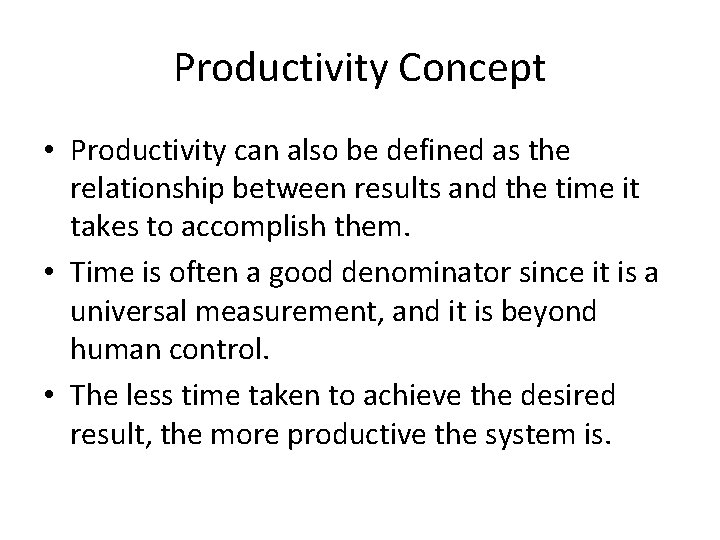 Productivity Concept • Productivity can also be defined as the relationship between results and