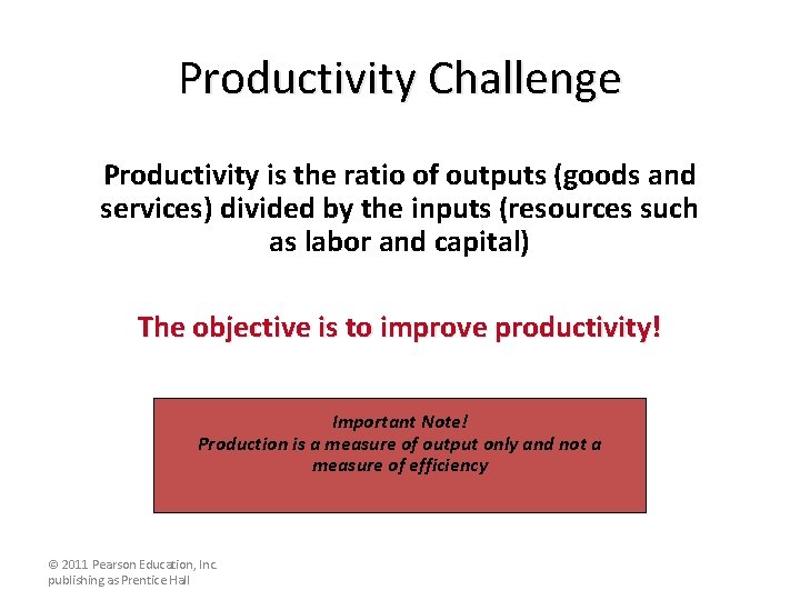 Productivity Challenge Productivity is the ratio of outputs (goods and services) divided by the