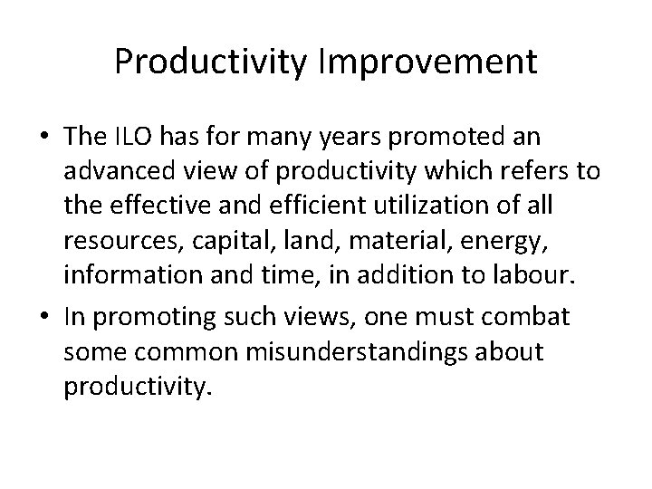 Productivity Improvement • The ILO has for many years promoted an advanced view of