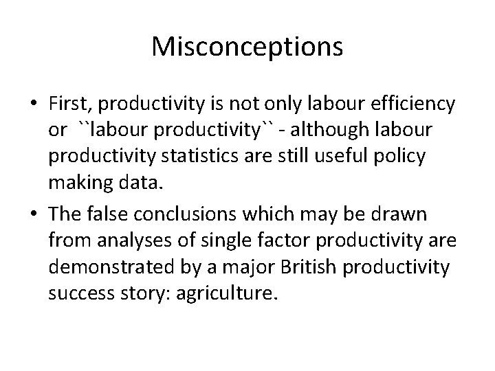 Misconceptions • First, productivity is not only labour efficiency or ``labour productivity`` - although