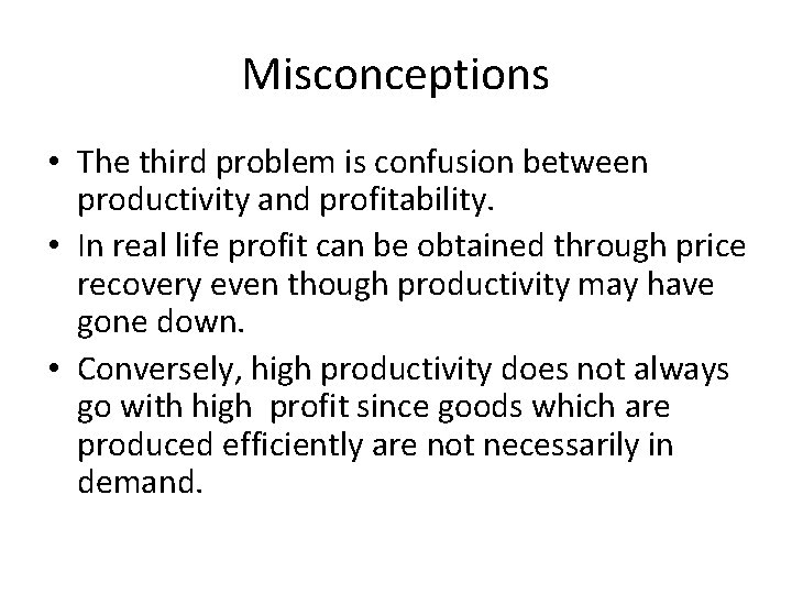 Misconceptions • The third problem is confusion between productivity and profitability. • In real