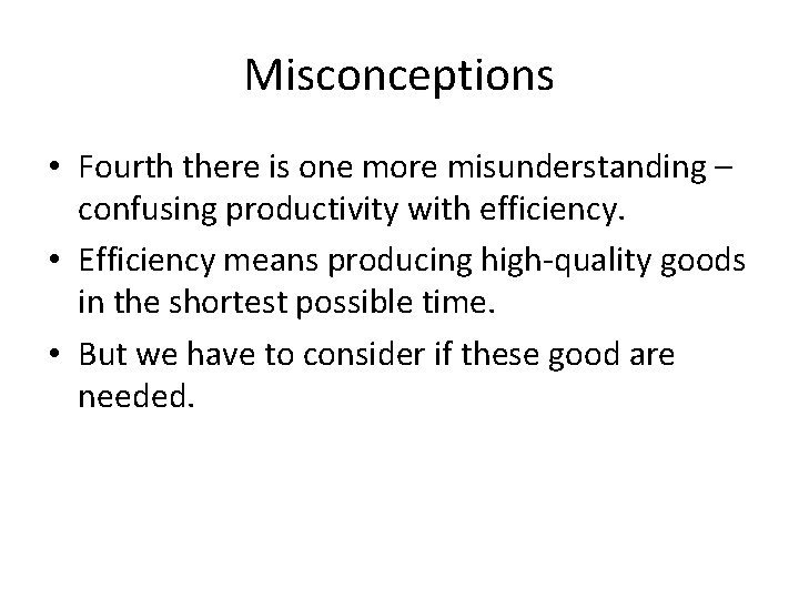 Misconceptions • Fourth there is one more misunderstanding – confusing productivity with efficiency. •