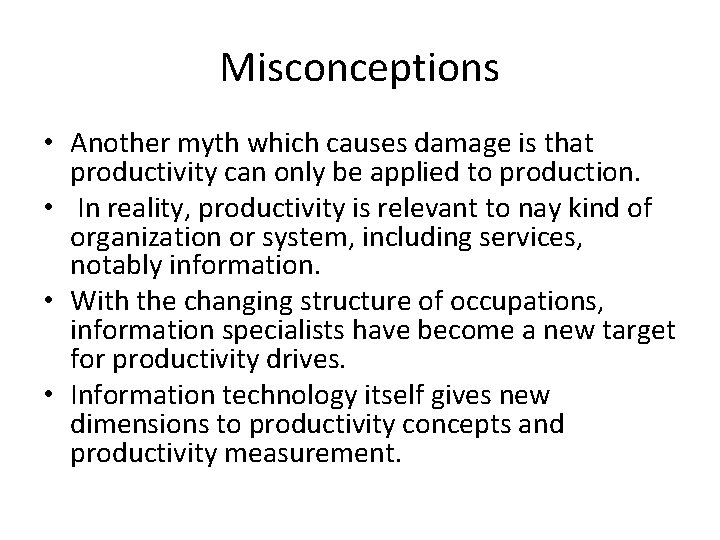 Misconceptions • Another myth which causes damage is that productivity can only be applied