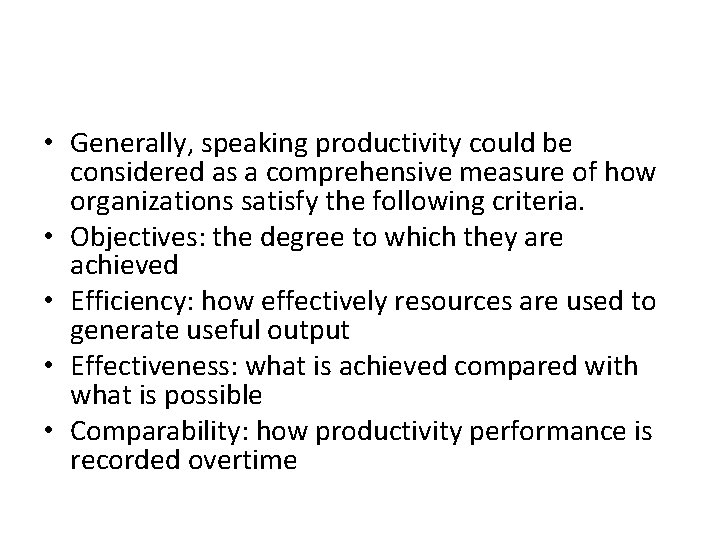  • Generally, speaking productivity could be considered as a comprehensive measure of how