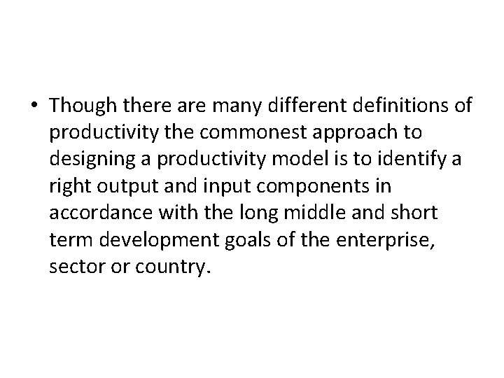  • Though there are many different definitions of productivity the commonest approach to