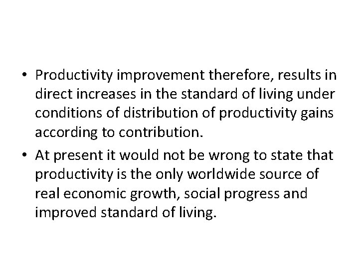  • Productivity improvement therefore, results in direct increases in the standard of living
