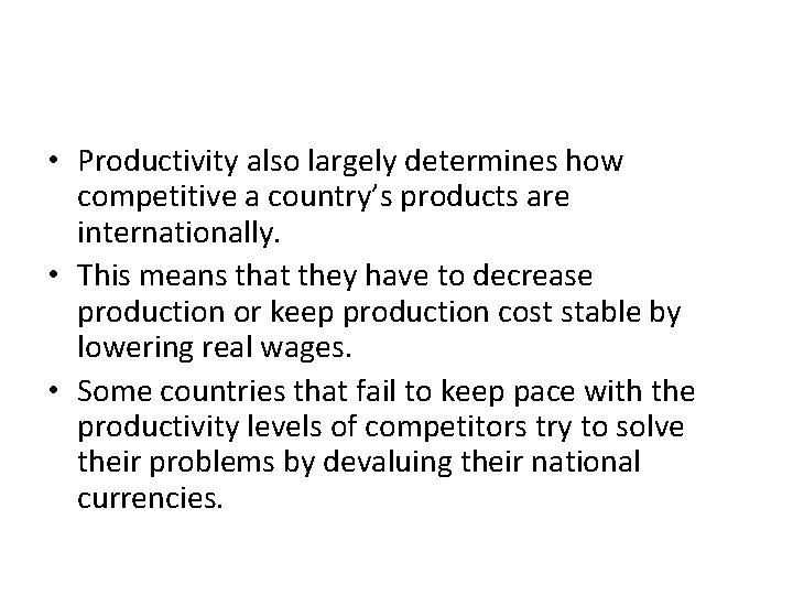  • Productivity also largely determines how competitive a country’s products are internationally. •