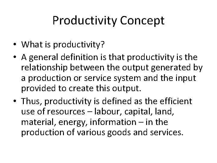 Productivity Concept • What is productivity? • A general definition is that productivity is