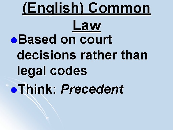 (English) Common Law l. Based on court decisions rather than legal codes l. Think:
