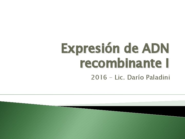Expresión de ADN recombinante I 2016 – Lic. Darío Paladini 