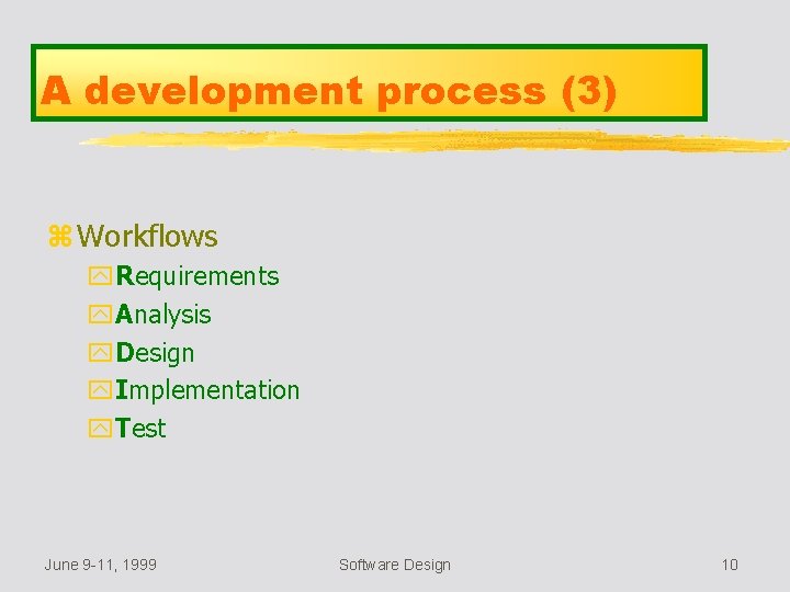 A development process (3) z Workflows y. Requirements y. Analysis y. Design y. Implementation