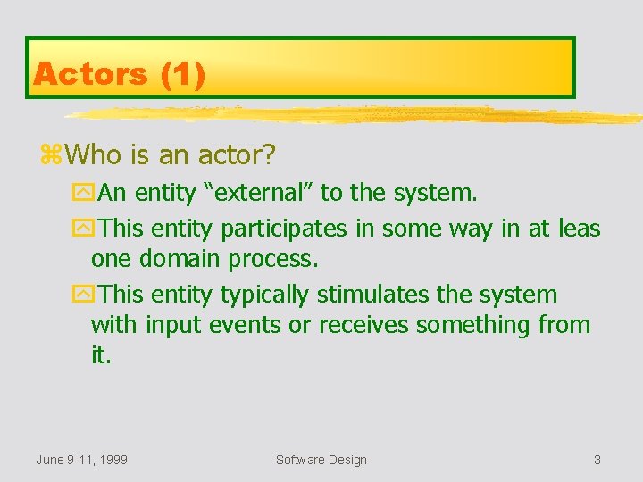 Actors (1) z. Who is an actor? y. An entity “external” to the system.
