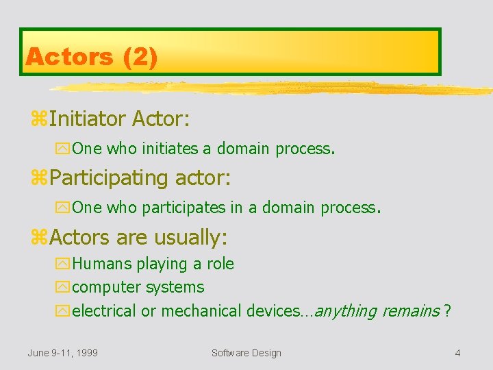 Actors (2) z. Initiator Actor: y. One who initiates a domain process. z. Participating