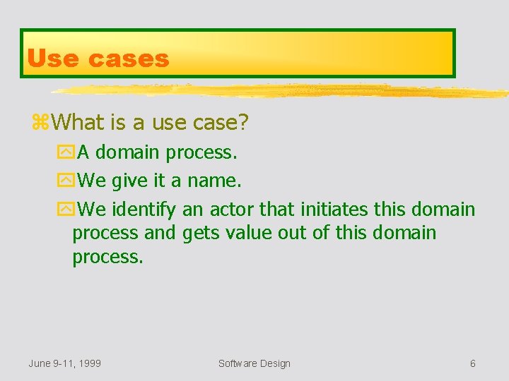 Use cases z. What is a use case? y. A domain process. y. We