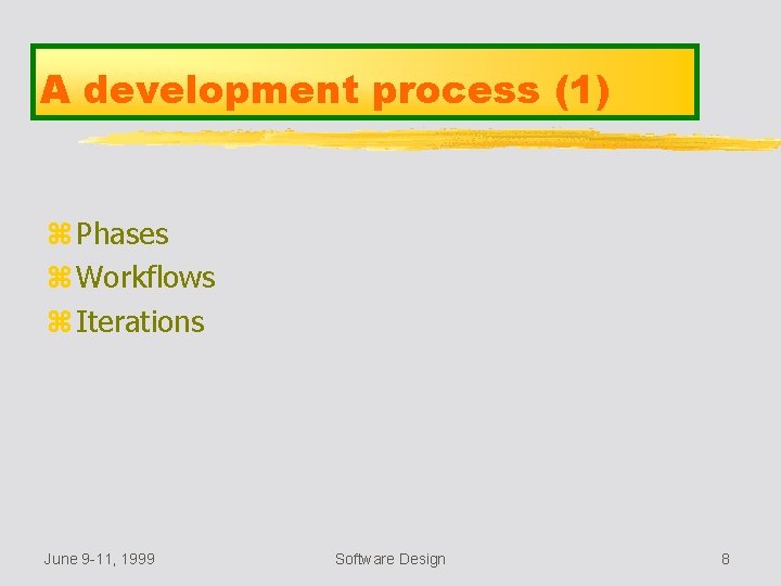 A development process (1) z Phases z Workflows z Iterations June 9 -11, 1999