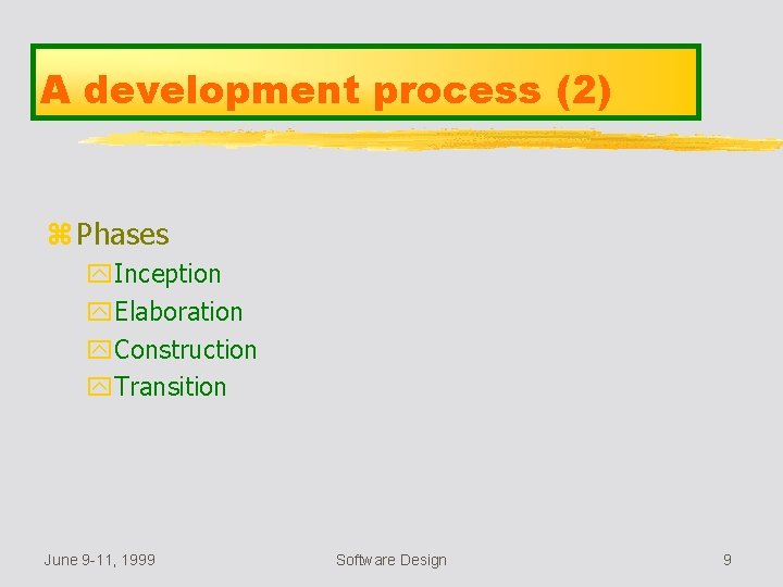 A development process (2) z Phases y. Inception y. Elaboration y. Construction y. Transition