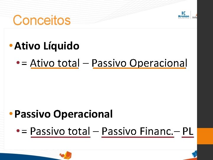 Conceitos • Ativo Líquido • = Ativo total – Passivo Operacional • Passivo Operacional