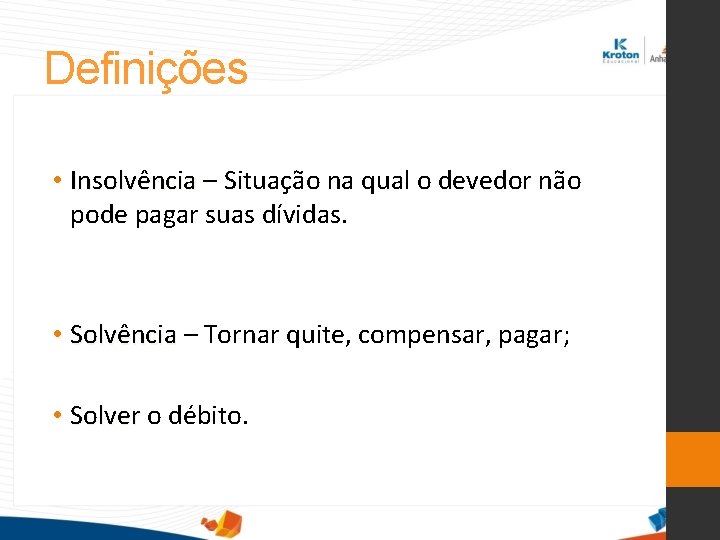 Definições • Insolvência – Situação na qual o devedor não pode pagar suas dívidas.