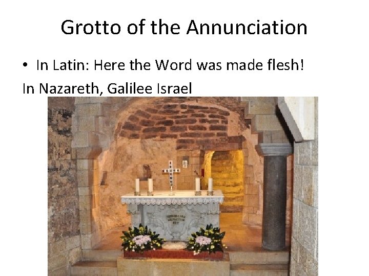 Grotto of the Annunciation • In Latin: Here the Word was made flesh! In