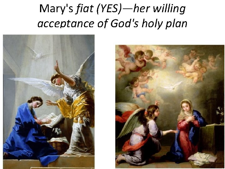 Mary's fiat (YES)—her willing acceptance of God's holy plan 