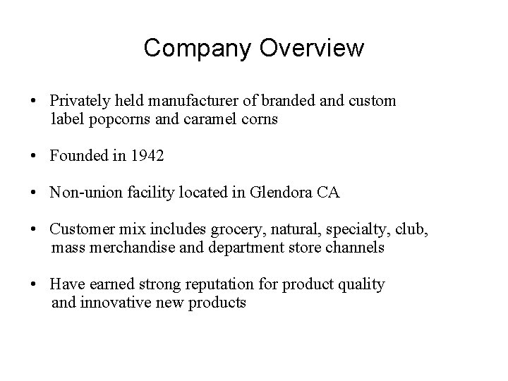Company Overview • Privately held manufacturer of branded and custom label popcorns and caramel