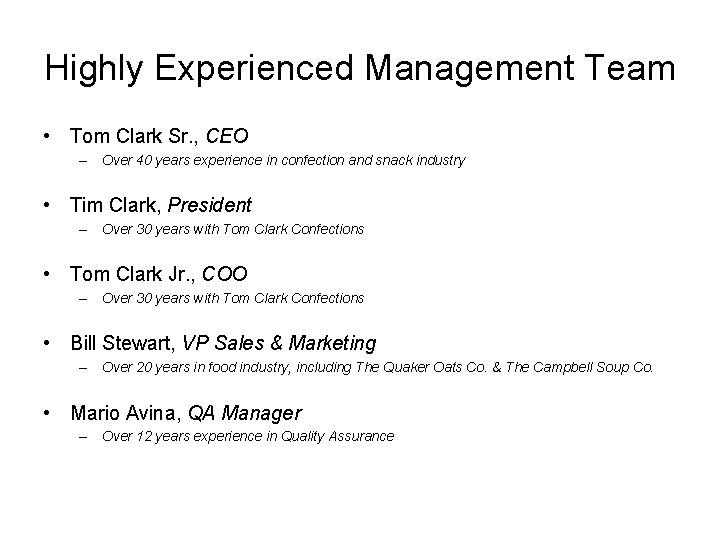 Highly Experienced Management Team • Tom Clark Sr. , CEO – Over 40 years