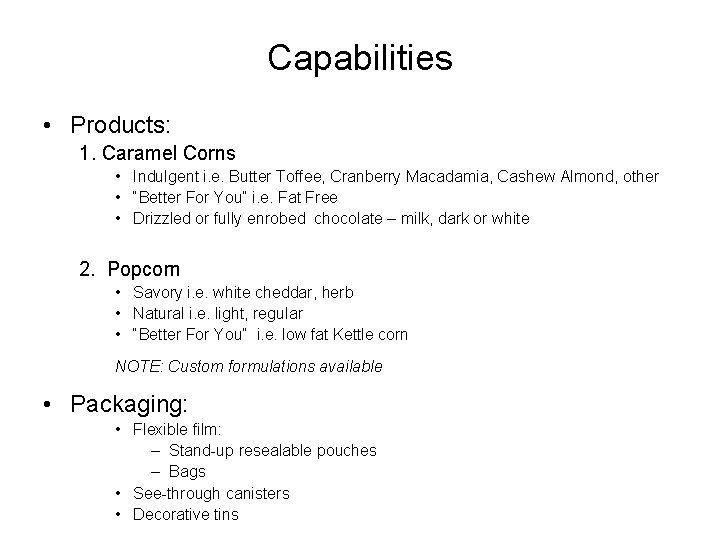 Capabilities • Products: 1. Caramel Corns • Indulgent i. e. Butter Toffee, Cranberry Macadamia,