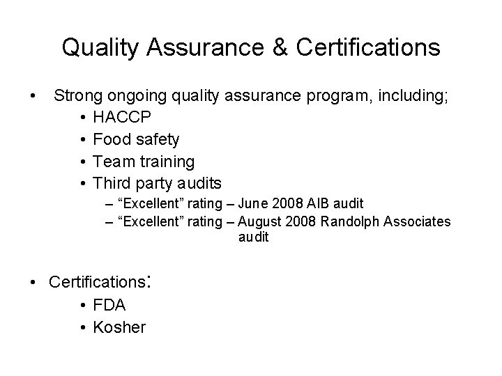 Quality Assurance & Certifications • Strong ongoing quality assurance program, including; • HACCP •