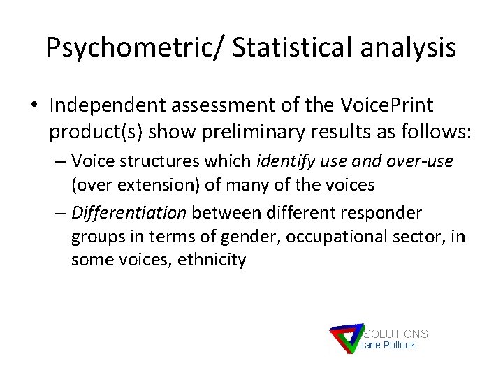 Psychometric/ Statistical analysis • Independent assessment of the Voice. Print product(s) show preliminary results