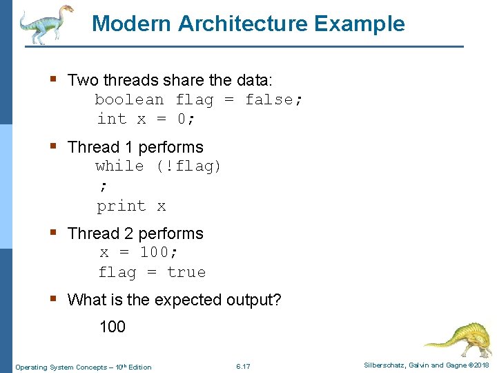 Modern Architecture Example § Two threads share the data: boolean flag = false; int