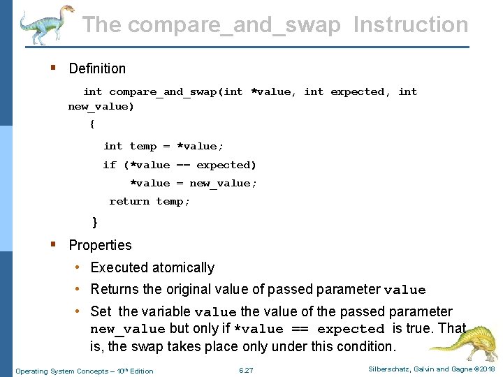 The compare_and_swap Instruction § Definition int compare_and_swap(int *value, int expected, int new_value) { int