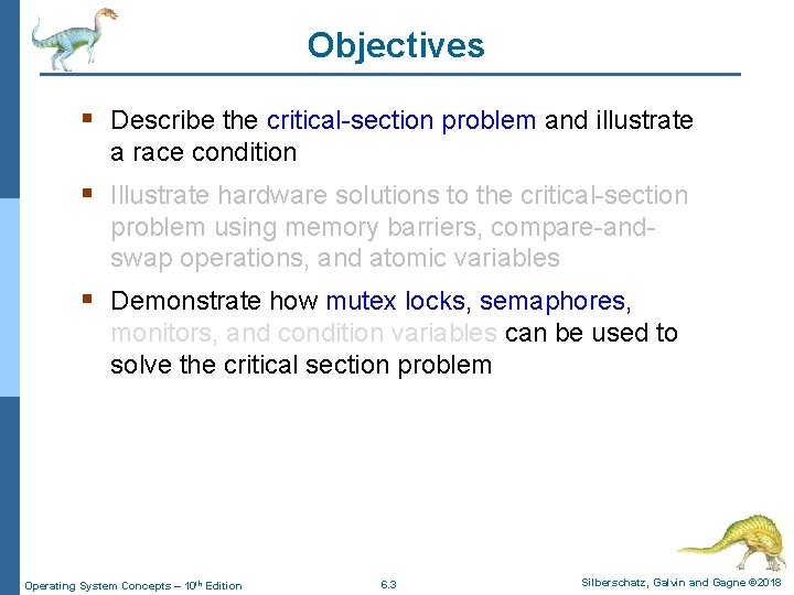 Objectives § Describe the critical-section problem and illustrate a race condition § Illustrate hardware