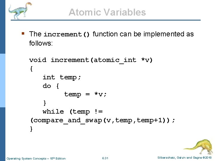 Atomic Variables § The increment() function can be implemented as follows: void increment(atomic_int *v)