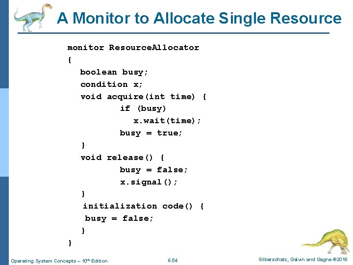 A Monitor to Allocate Single Resource monitor Resource. Allocator { boolean busy; condition x;