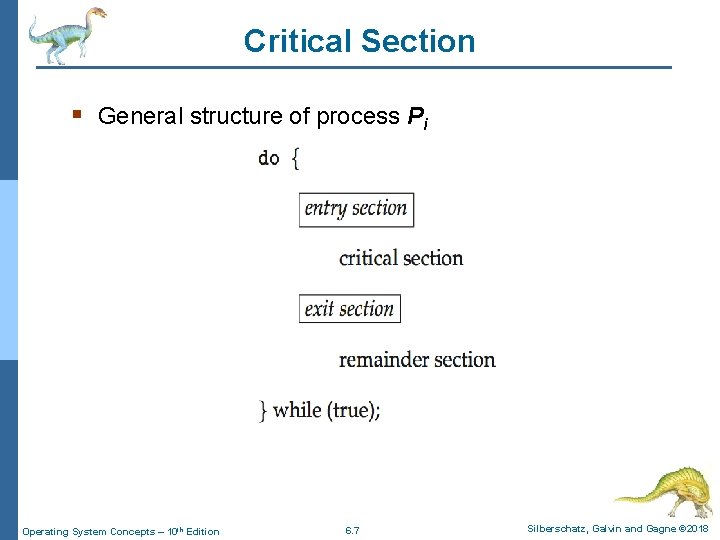 Critical Section § General structure of process Pi Operating System Concepts – 10 th