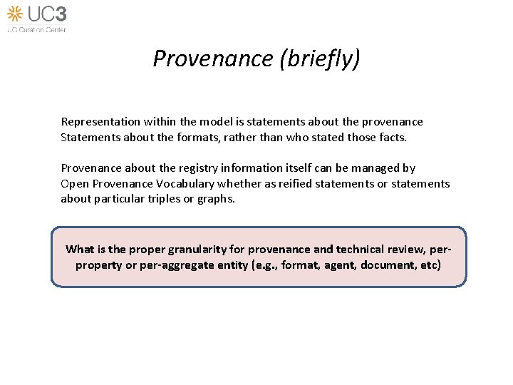 Provenance (briefly) Representation within the model is statements about the provenance Statements about the