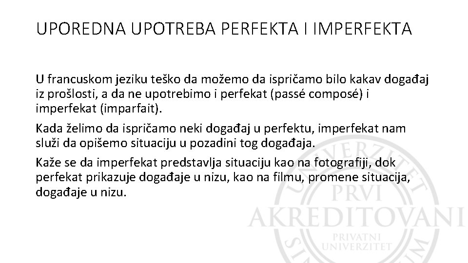 UPOREDNA UPOTREBA PERFEKTA I IMPERFEKTA U francuskom jeziku teško da možemo da ispričamo bilo UPOREDNA UPOTREBA PERFEKTA I IMPERFEKTA U francuskom jeziku teško da možemo da ispričamo bilo