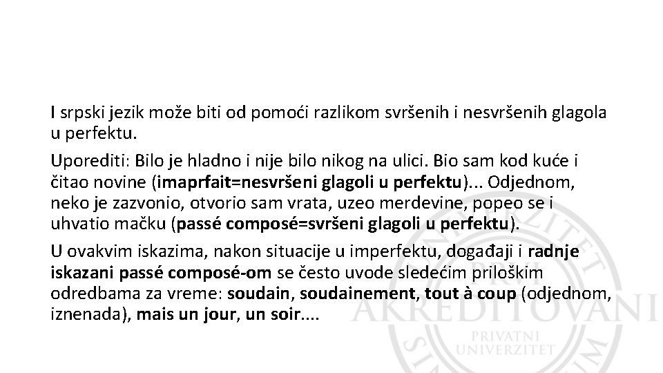 I srpski jezik može biti od pomoći razlikom svršenih i nesvršenih glagola u perfektu. I srpski jezik može biti od pomoći razlikom svršenih i nesvršenih glagola u perfektu.