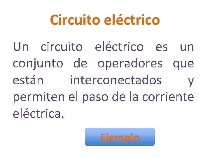 Circuito eléctrico Un circuito eléctrico es un conjunto de operadores que están interconectados y