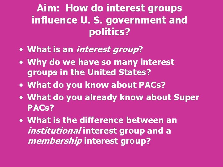 Aim: How do interest groups influence U. S. government and politics? • What is Aim: How do interest groups influence U. S. government and politics? • What is