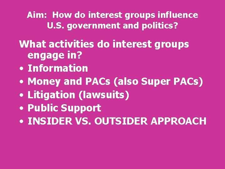 Aim: How do interest groups influence U. S. government and politics? What activities do Aim: How do interest groups influence U. S. government and politics? What activities do